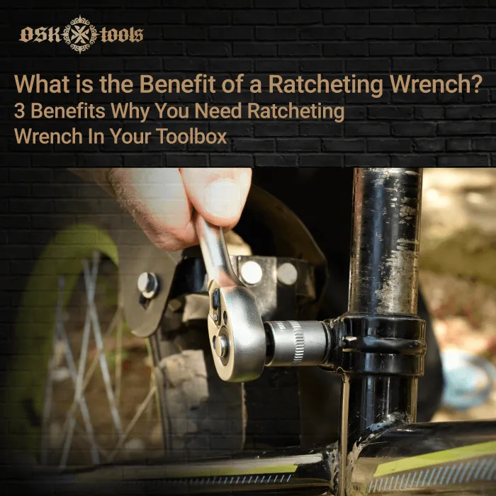 What is the benefit of a ratcheting wrench？3 benefits why you need
